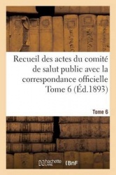 Recueil des actes du comité de salut public avec la correspondance officielle Tome 6 (Éd.1893)
