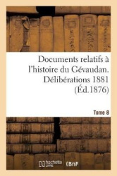 Documents Relatifs À l'Histoire Du Gévaudan. Délibérations 1881 T8