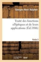 Traité Des Fonctions Elliptiques Et de Leurs Applications. Partie 3