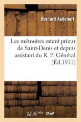 Les mémoires estant prieur de Saint-Denis et depuis assistant du R. P. Général