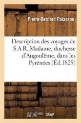 Description Des Voyages de S.A.R. Madame, Duchesse d'Angoulême, Dans Les Pyrénées
