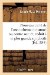 Nouveau Traité de l'Accouchement Manuel Ou Contre Nature, Réduit À Sa Plus Grande Simplicité