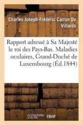 Rapport adressé à Sa Majesté le roi des Pays-Bas. Maladies oculaires, Grand-Duché de Luxembourg 1844