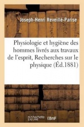 Physiologie&Hygiène Des Hommes Livrés Aux Travaux de l'Esprit, Recherches Sur, Physique&Moral