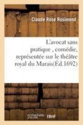 L'Avocat Sans Pratique, Comédie, Représentée Sur Le Théâtre Royal Du Marais