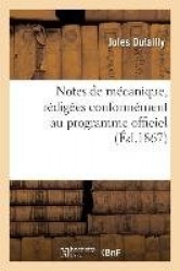 Notes de Mécanique, Rédigées Conformément Au Programme Officiel