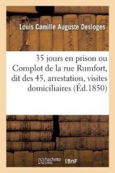 35 jours en prison ou le Complot de la rue Rumfort, dit des 45, arrestation, visites domiciliaires - par un des 45