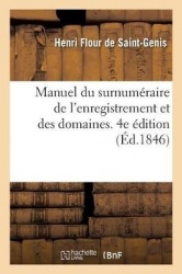 Manuel du surnuméraire de l'enregistrement et des domaines. 4e édition - suivi de la législation spéciale à l'Algérie