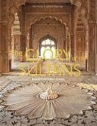 The Glory of the Sultans: Islamic Architecture in India