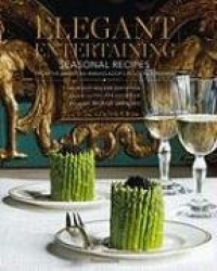 Elegant Entertaining - Seasonal Recipes from the American Ambassador's Residence in Paris