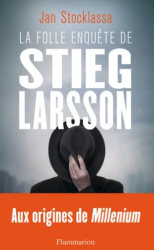 La folle enquete de Stieg Larsson : sur la trace des assassins d'Olof Palme