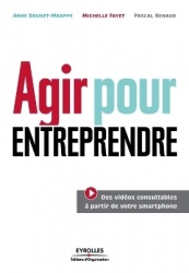 Agir pour entreprendre: 46 modules pour réussir