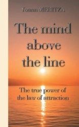 The mind above the line - The true power of the law of attraction