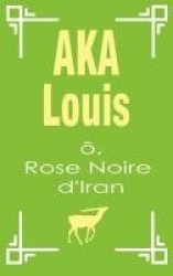 Ô, Rose Noire d'Iran - Pèlerinage Vers L'Unité Interne de La Beauté