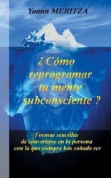 ¿Cómo reprogramar su mente subconsciente? - Formas sencillas de convertirse en la persona con la que siempre has soñado ser