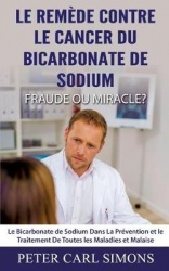 Le Remède Contre Le Cancer du Bicarbonate De Sodium - Fraude ou Miracle? - Le Bicarbonate de Sodium Dans La Prévention et le Tra