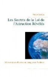 Les Secrets de la Loi de l'Attraction Révélés - 50 exercices d'auto-coaching pour l'activer