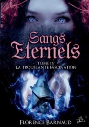 Sangs Éternels - Tome 4 - La Troublante Fascination