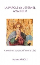 La parole de l'éternel notre Dieu - Calendrier perpétuel Tome 3 L'Eté