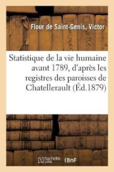 Statistique de la vie humaine avant 1789, d'après les registres des paroisses de Chatellerault - et comparée à la période de 179