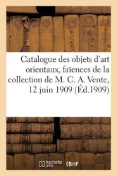 Catalogue Des Objets d'Art Orientaux, Faïences, Miniatures Et Dessins de la Perse