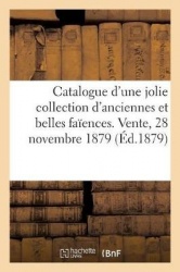 Catalogue d'Une Ollection d'Anciennes Et Belles Faïences Françaises Des Fabriques de Marseille