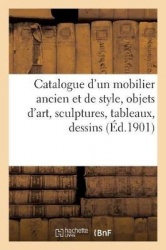 Catalogue d'Un Joli Mobilier Ancien Et de Style, Objets d'Art, Sculptures, Tableaux, Dessins