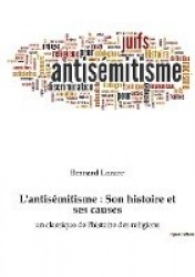 L'antisémitisme - Son histoire et ses causes: un classique de l'histoire des religions