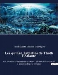 Les quinze Tablettes de Thoth l'Atlante - Les Tablettes d'émeraudes de Thoth l'Atlante et la source de la pyramidologie alternat