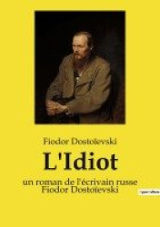 L'Idiot - un roman de l'écrivain russe Fiodor Dostoïevski
