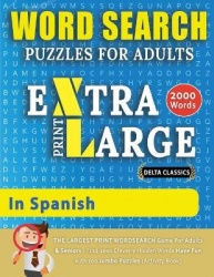 WORD SEARCH PUZZLES EXTRA LARGE PRINT FOR ADULTS  IN SPANISH - Delta Classics - The LARGEST PRINT WordSearch Game for Adults And
