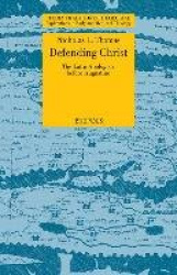 STT 09 Defending Christ: The Latin Apologists before Augustine, Thomas - The Latin Apologists Before Augustine