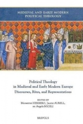 Political Theology in Medieval and Early Modern Europe - Discourses, Rites, and Representations