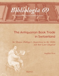 The Antiquarian Book-Trade in Switzerland - Sir Thomas Phillipps's Acquisitions in the 1820s and Their Later Dispersal