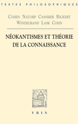Cohen, Natorp, Cassirer, Rickert, Windelband, Lask, Cohn - Neokantismes Et Theorie de la Connaissance