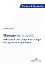 Management Public - 65 Schémas Pour Analyser Et Changer Les Organisations Publiques