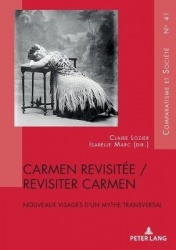 Carmen Revisitée / Revisiter Carmen - Nouveaux Visages d'Un Mythe Transversal