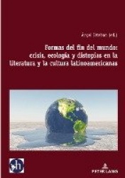 Formas del fin del mundo - crisis, ecología y distopías en la literatura y la cultura latinoamericanas