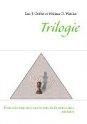 Trilogie - Trois clés majeures sur la voie de la conscience unitaire