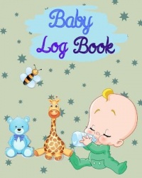 Baby Log Book - Baby Boy & Toddler Schedule Tracking Journal, Breastfeeding Journal, Record Sleep, Feed, Diapers, Activities and