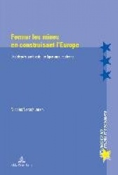 Fermer Les Mines En Construisant l'Europe - Une Histoire Sociale De L'intaegration Europaeenne