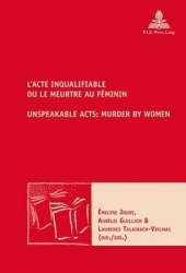 L’Acte inqualifiable, ou le meurtre au féminin / Unspeakable Acts: Murder by Women