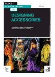 Basics Fashion Design 09: Designing Accessories - Exploring the design and construction of bags, shoes, hats and jewellery