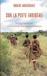Sur la piste Indigène: Voyage initiatique à la rencontre des peuples Premiers