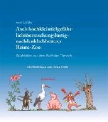Axels hochkleintiergefährlichüberraschungslustignachdenklichheiterer Reime-Zoo