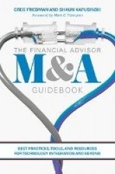 The Financial Advisor M&A Guidebook : Best Practices, Tools, and Resources for Technology Integration and Beyond