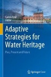 Adaptive Strategies for Water Heritage - Past, Present and Future