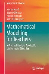 Mathematical Modelling for Teachers - A Practical Guide to Applicable Mathematics Education