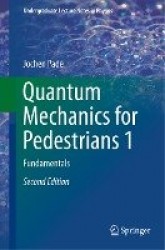 Quantum Mechanics for Pedestrians 1 - Fundamentals