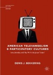 American Televangelism and Participatory Cultures : Fans, Brands, and Play With Religious 